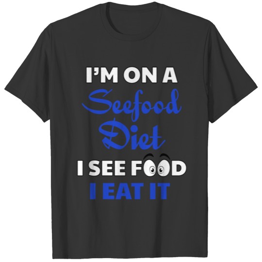 Diet - I'm on a seefood diet I see food I eat it T-shirt