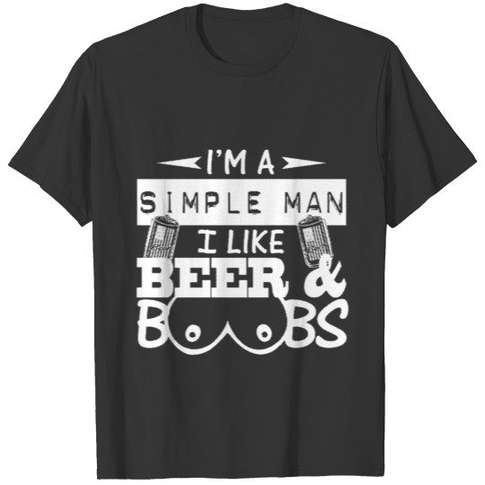I m a Simple Man All I Need is Beer and Boobs Men T Shirts