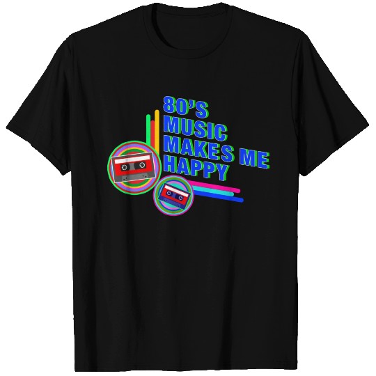 80s Music Makes Me Happy T Shirts