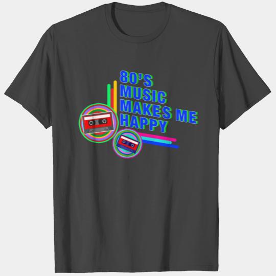 80s Music Makes Me Happy T Shirts