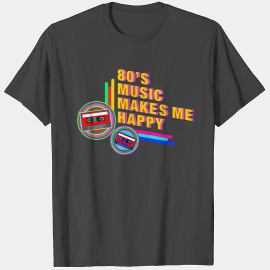 80s Music Makes Me Happy T Shirts