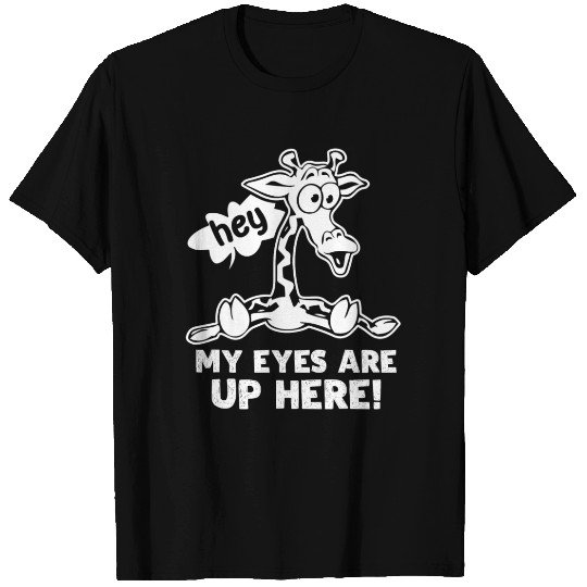 Giraffe My Eyes Are Up Here T Shirts