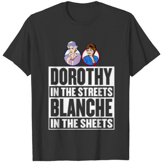 Dorothy in the street blanche in the sheet T-shirt