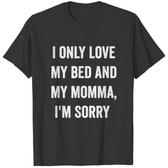 I Only Love My Bed And My Momma Shirt T-shirt
