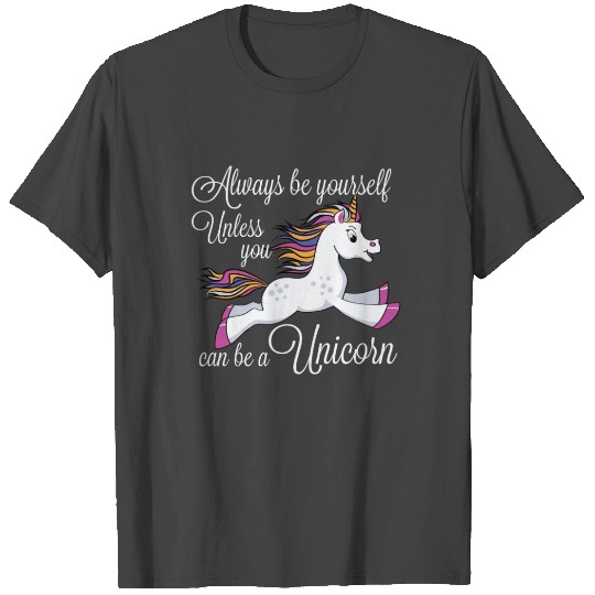 Unicorn Rainbow Design Always Be Yourself Unless You Can Be A Unicorn T Shirts