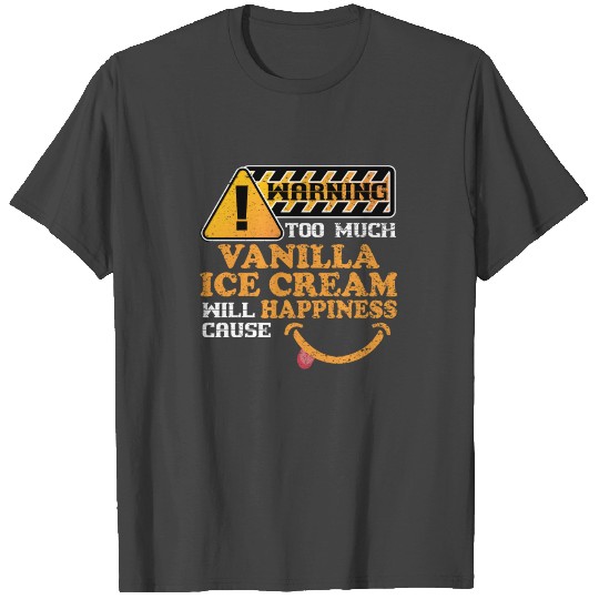 Warning Vanilla Ice Cream Causes Happiness T Shirts