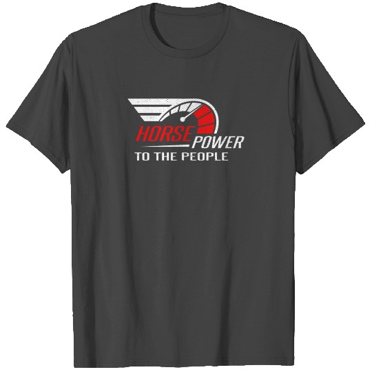 Horsepower To The People Racers Design T Shirts