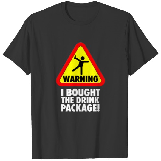 Funny Cruise Warning I bought the Drink Package Vacation T Shirts