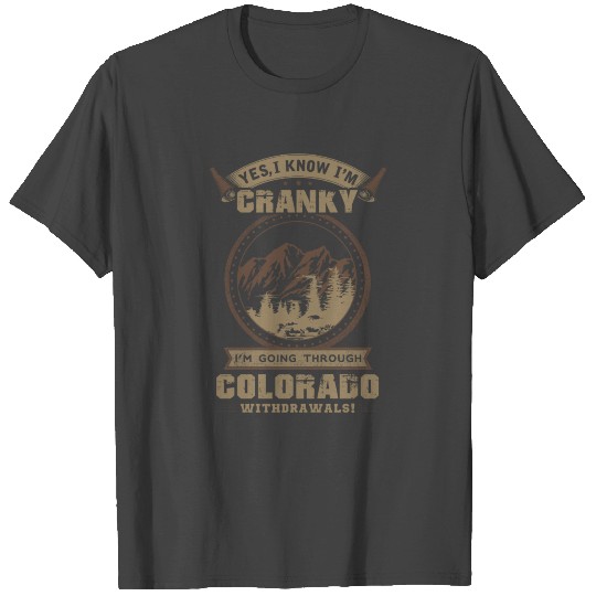 Colorado - Yes I know I'm cranky T Shirts