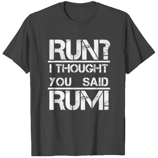 Run I thought you said rum T Shirts