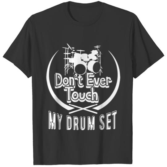 Don't Ever Touch My Drum Set Shirt T-shirt