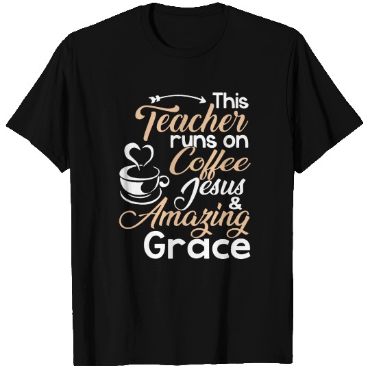 this teacher runs on coffee jesus T Shirts