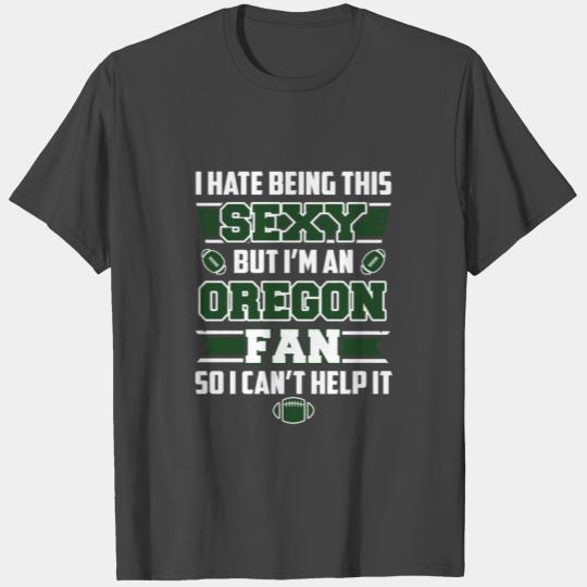 Oregon - I'm a sexy Oregon fan awesome T Shirts