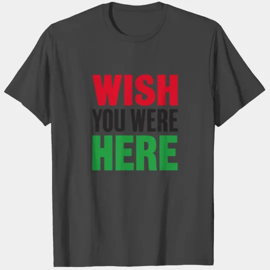 Wish you were here T Shirts