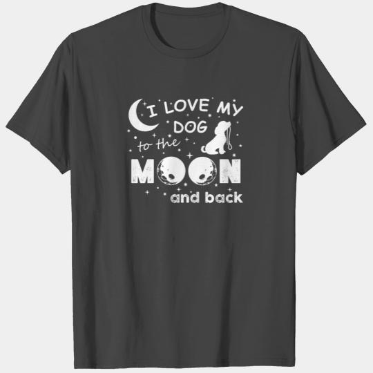 Dog - I love my dog to the moon and back T Shirts