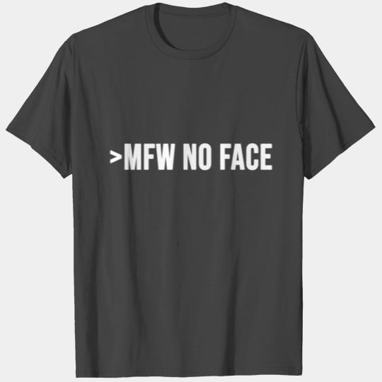 My face when no face fun cool internet slang T Shirts