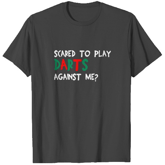 SCARED TO PLAY DARTS AGAINST ME DARTBOARD GIFT T Shirts