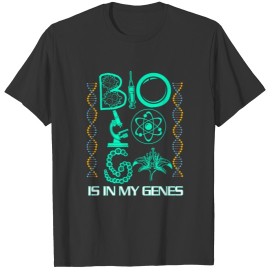 Biology Is In My Genes T Shirts