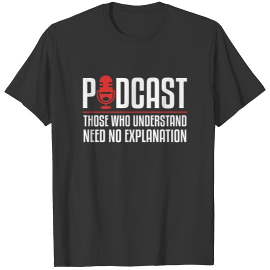 Podcast Those Who Understand Need No Explanation T-shirt