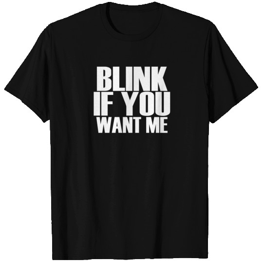 BLINK IF YOU WANT ME FUNNY T Shirts