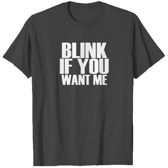BLINK IF YOU WANT ME FUNNY T Shirts