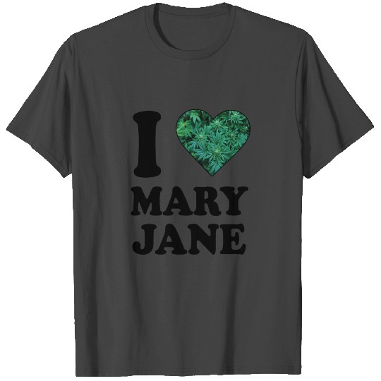 I love mary jane weed hanf 420 gift ganja cannabis T Shirts