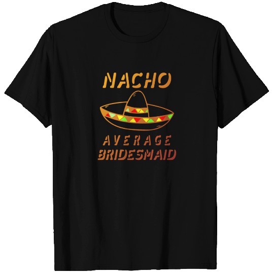 Nacho Average Brides Maid - Wedding Party Design T Shirts