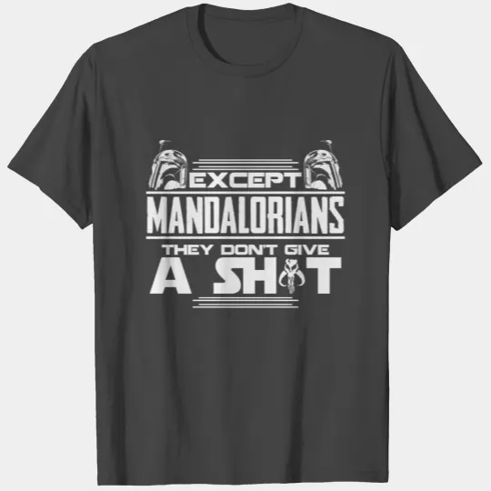 Mandalorian - Mandalorian - except mandalorian t T Shirts