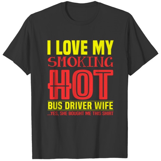 Bus driver - I love my smoking bus driver wife T Shirts