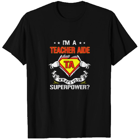 I'm a teacher aide - What's your superpower T Shirts