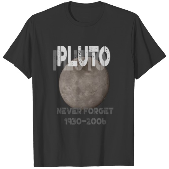 Pluto (19302006) Never Forget Dwarf Planet Pun T-shirt