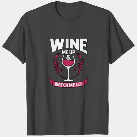 Wine Me Up And Watch Me Go Gift Men Women T Shirts