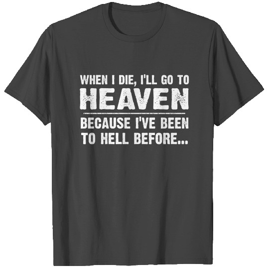 Funny sayings, i.e. gift for birthday, heaven hell T Shirts