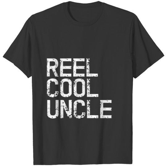 Reel Cool Uncle Fishing - gift T Shirts