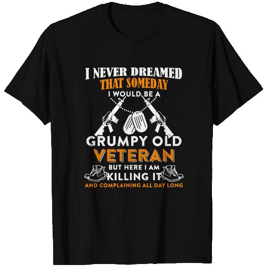 I Would Be A Grumpy Old Veteran T Shirts