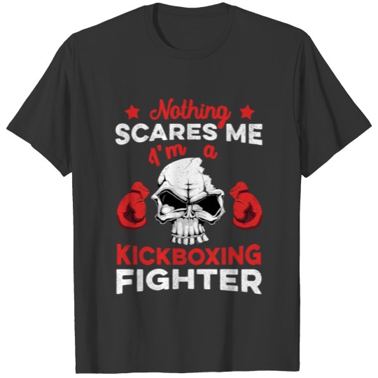 Nothing Scares Me I'm a Kickboxing Fighter MMA T-shirt