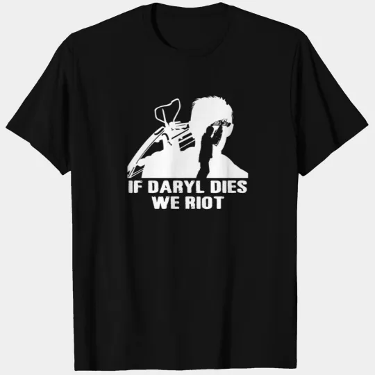 Daryl Dixon fan - If Daryl dies, we riot T Shirts