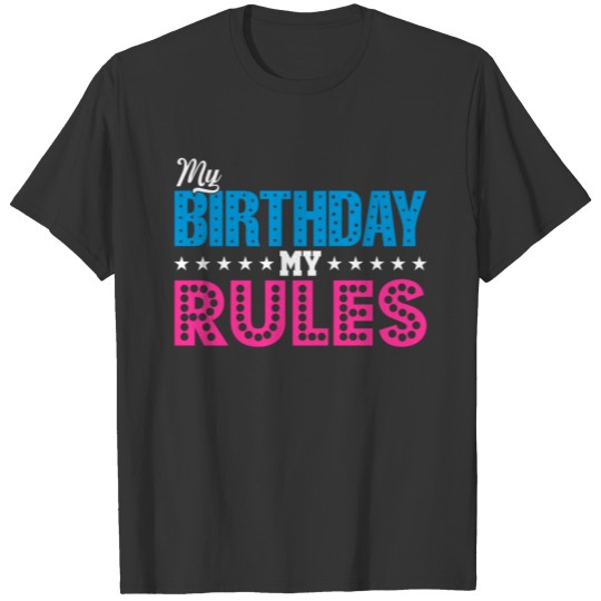MY BIRTHDAY MY RULES T-shirt
