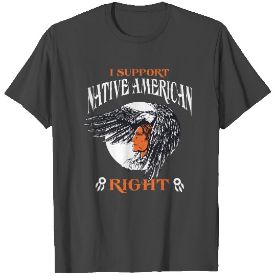 Indian - I support native American right T Shirts