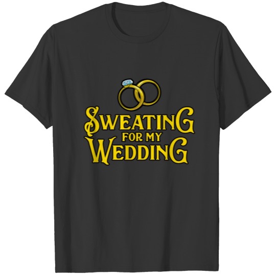 Sweating For My Wedding Gift Men Women Workout T Shirts