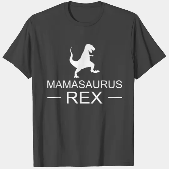 mamasaurus rex - mum T Shirts - best mum - mum gift