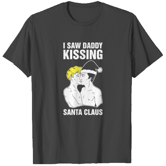 I Saw Daddy Kissing Santa Claus Funny Gay Bisexual T Shirts