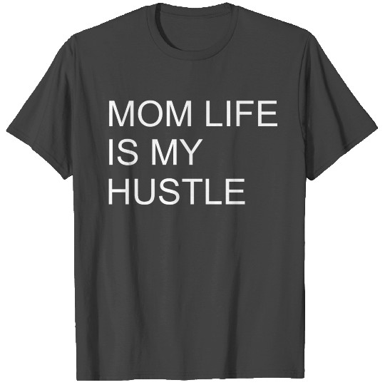 mom life is my hustle - best mom - funny mom gift T Shirts