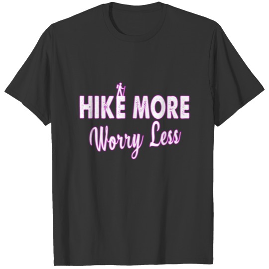 Hike More, Worry Less Hiker Hiking Gift T-shirt