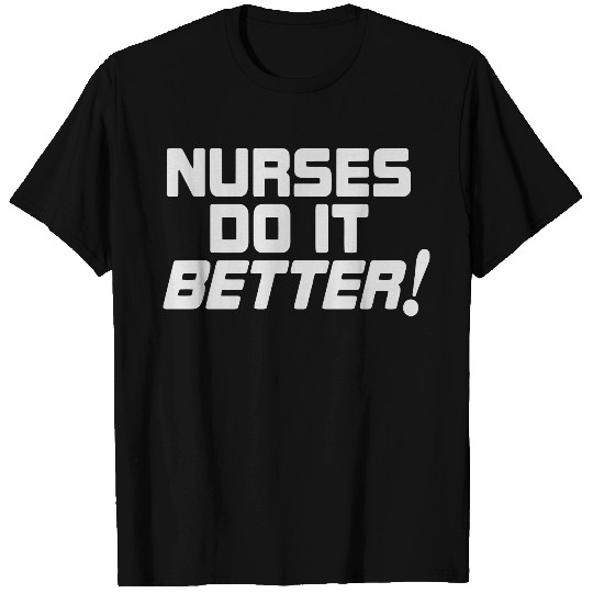 Nurses do it Better T Shirts