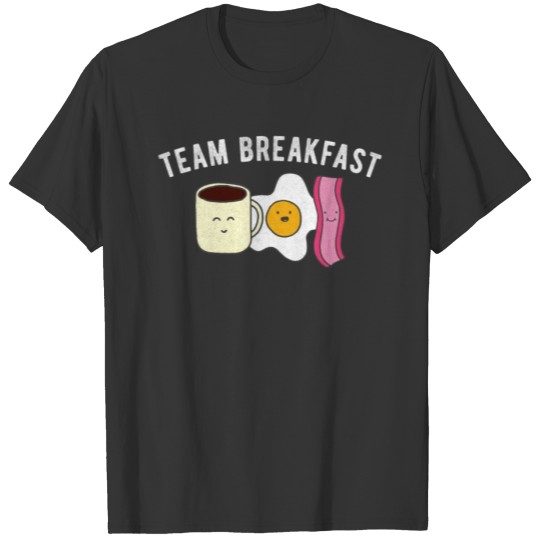 Funny Team Breakfast Bacon Eggs Coffee Lover Humor T-shirt