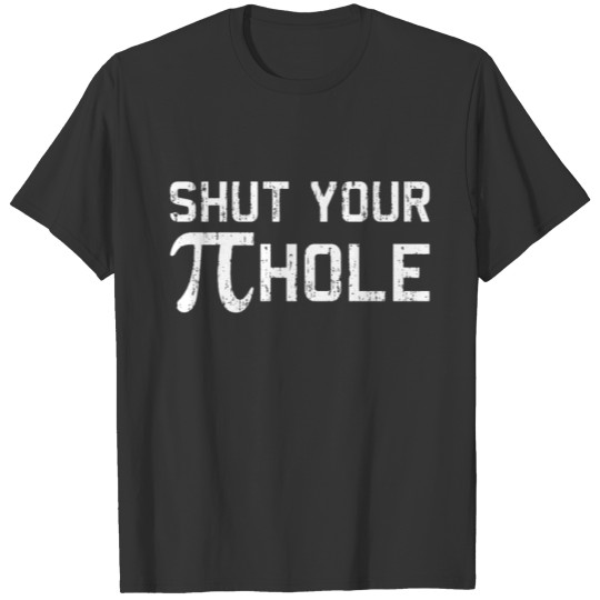 Shut Your Pi Pie Hole Funny Math Humor Tee College T-shirt