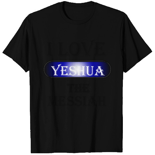I Love Yeshua The Messiah T Shirts