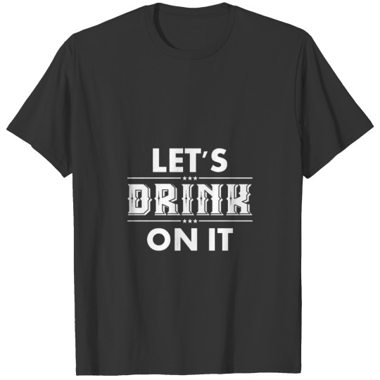 lets drink T-shirt