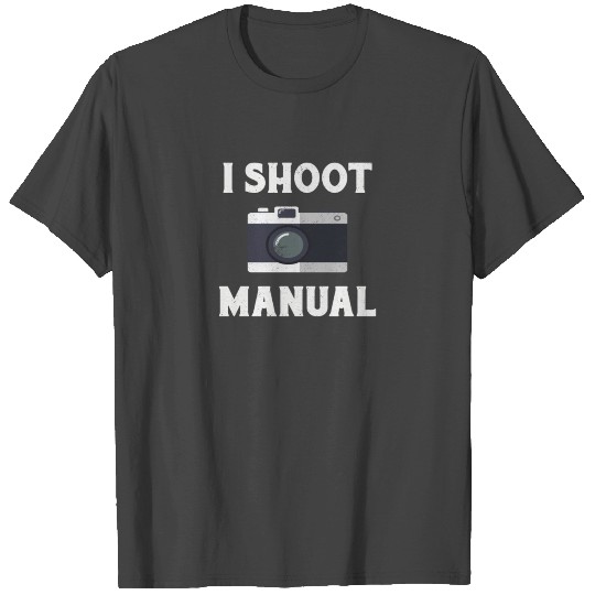 I Shoot Manual Photography Funny Photos T Shirts